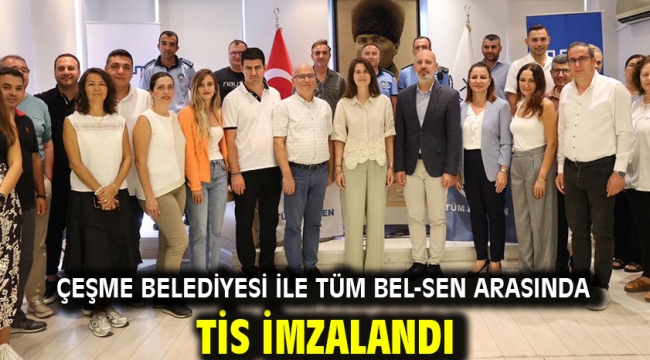 ÇEŞME BELEDİYESİ İLE TÜM BEL-SEN ARASINDA TİS İMZALANDI