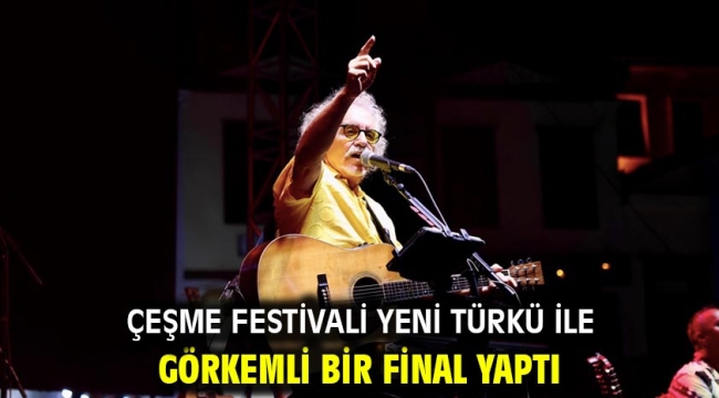 Çeşme Festivali Yeni Türkü ile Görkemli Bir Final Yaptı