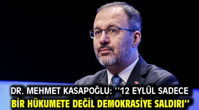 Dr. Mehmet Kasapoğlu: ''12 Eylül sadece bir hükumete değil demokrasiye saldırı''