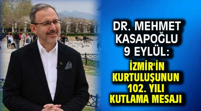 Dr. Mehmet Kasapoğlu 9 Eylül: İzmir'in Kurtuluşunun 102. yılı Kutlama Mesajı