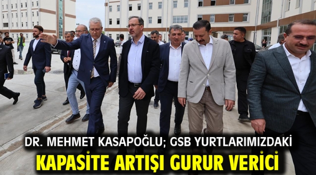 Dr. Mehmet Kasapoğlu; GSB yurtlarımızdaki kapasite artışı gurur verici