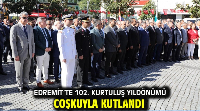 Edremit'te 102. kurtuluş yıldönümü coşkuyla kutlandı