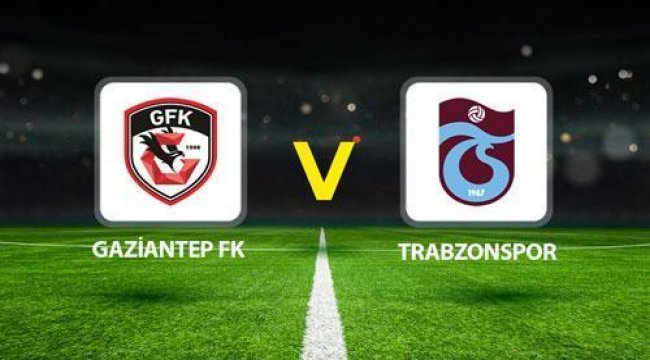 Gaziantep FK Trabzonspor canlı yayın kanalı || Gaziantep FK Trabzonspor maçı saat kaçta, hangi kanalda? Muhtemel 11'ler belli oldu!