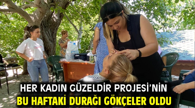 Her Kadın Güzeldir Projesi'nin Bu Haftaki Durağı Gökçeler Oldu