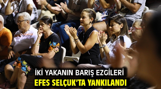 İki yakanın barış ezgileri Efes Selçuk'ta yankılandı