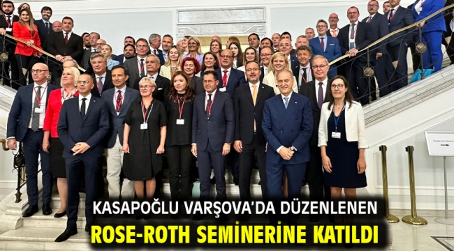 KASAPOĞLU VARŞOVA'DA DÜZENLENEN ROSE-ROTH SEMİNERİNE KATILDI