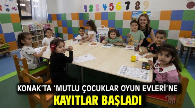 Konak'ta 'Mutlu Çocuklar Oyun Evleri'ne kayıtlar başladı