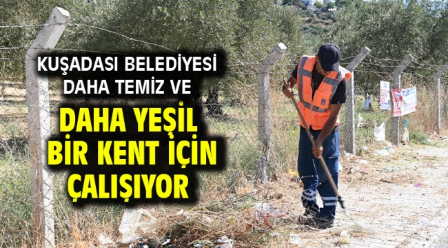 Kuşadası Belediyesi Daha Temiz Ve Daha Yeşil Bir Kent İçin Çalışıyor