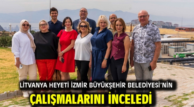 Litvanya heyeti İzmir Büyükşehir Belediyesi'nin çalışmalarını inceledi