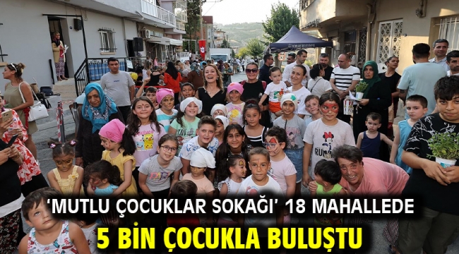 'Mutlu Çocuklar Sokağı' 18 mahallede 5 bin çocukla buluştu