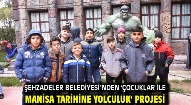 Şehzadeler Belediyesi'nden 'Çocuklar İle Manisa Tarihine Yolculuk' Projesi