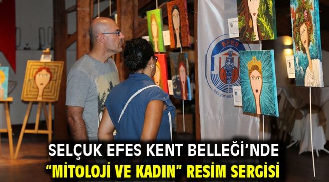 Selçuk Efes Kent Belleği'nde "Mitoloji ve Kadın" Resim Sergisi