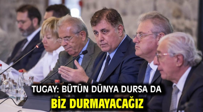 Tugay: Bütün dünya dursa da biz durmayacağız