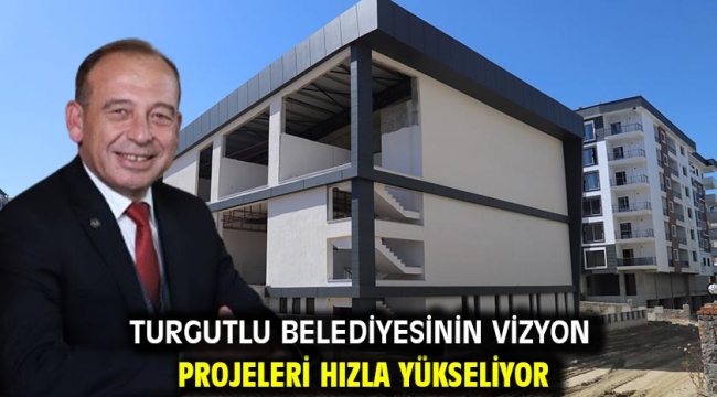 Turgutlu Belediyesinin Vizyon Projeleri Hızla Yükseliyor