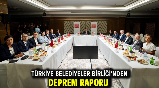 Türkiye Belediyeler Birliği'nden deprem raporu