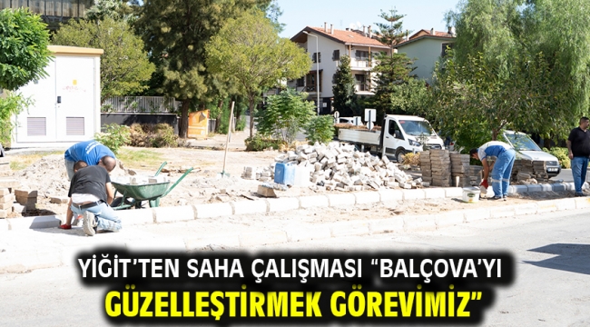 Yiğit'ten saha çalışması "Balçova'yı güzelleştirmek görevimiz"