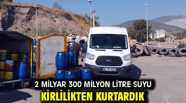 2 Milyar 300 Milyon Litre suyu kirlilikten kurtardık