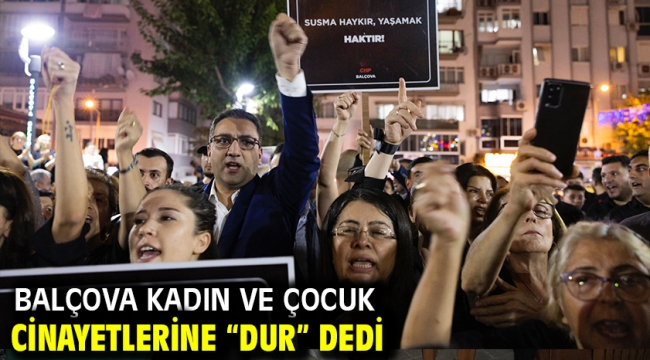 Balçova kadın ve çocuk cinayetlerine "dur" dedi