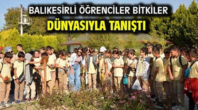 Balıkesirli öğrenciler bitkiler dünyasıyla tanıştı