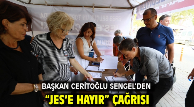 BAŞKAN CERİTOĞLU SENGEL'DEN "JES'E HAYIR" ÇAĞRISI  