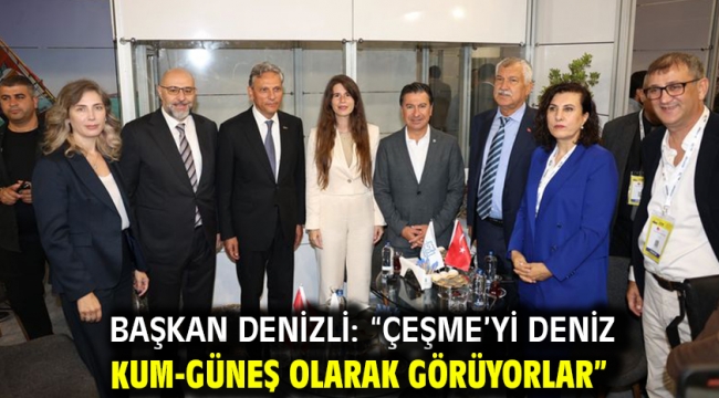 Başkan Denizli: "Çeşme'yi deniz-kum-güneş olarak görüyorlar"