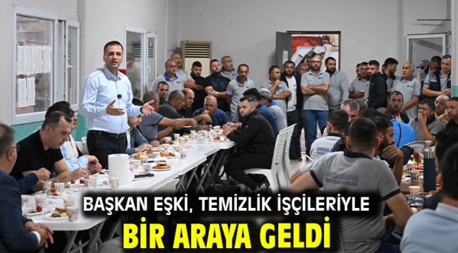 Başkan Eşki, temizlik işçileriyle bir araya geldi