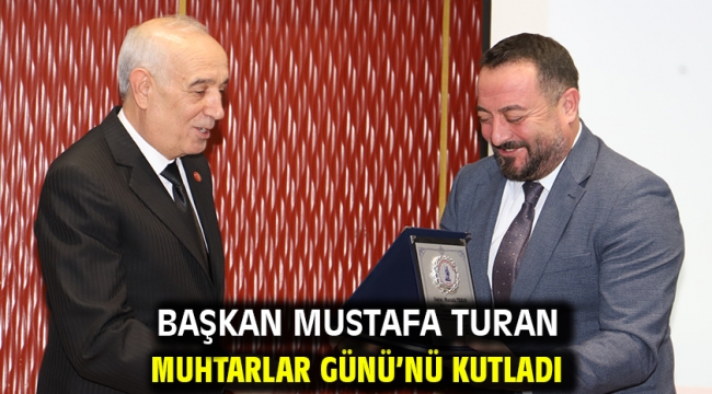 Başkan Mustafa Turan Muhtarlar Günü'nü Kutladı