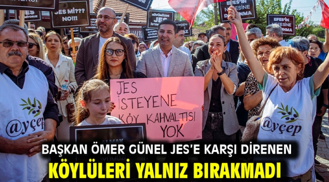  BAŞKAN ÖMER GÜNEL JES'E KARŞI DİRENEN KÖYLÜLERİ YALNIZ BIRAKMADI