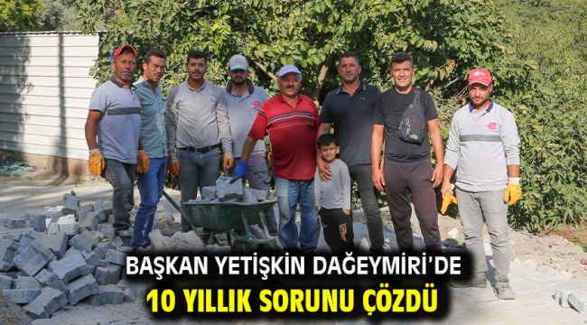 Başkan Yetişkin Dağeymiri'de 10 Yıllık Sorunu Çözdü