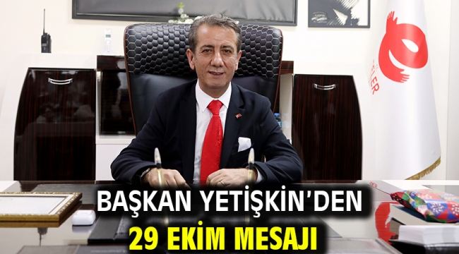 Başkan Yetişkin'den 29 Ekim Mesajı