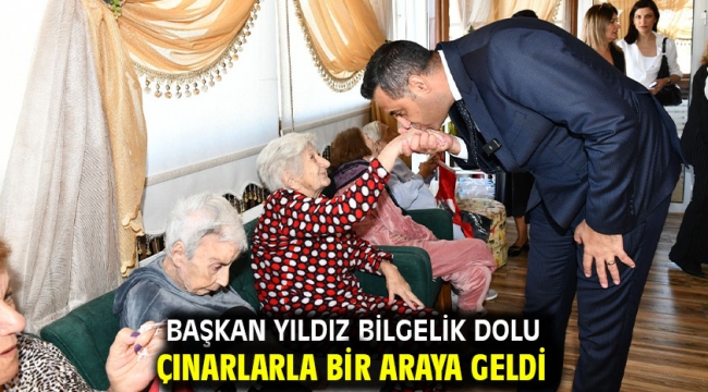 Başkan Yıldız Bilgelik Dolu Çınarlarla bir araya geldi