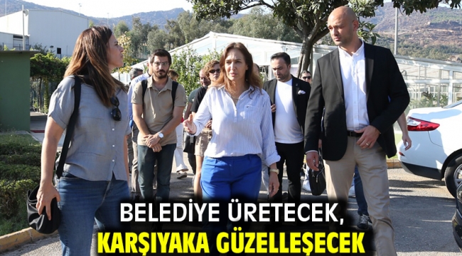 Belediye üretecek, Karşıyaka güzelleşecek