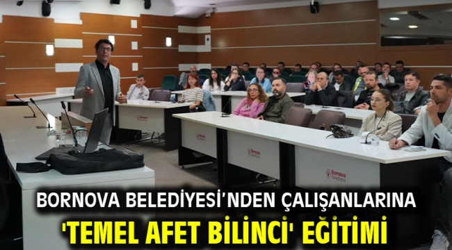 Bornova Belediyesi'nden çalışanlarına 'Temel Afet Bilinci' Eğitimi