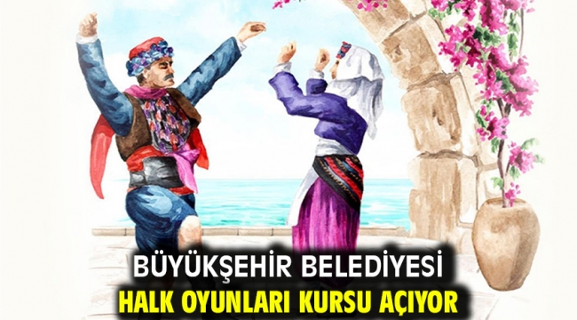 Büyükşehir Belediyesi Halk Oyunları Kursu açıyor