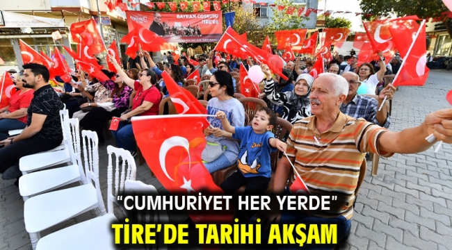 "Cumhuriyet Her Yerde" Tire'de tarihi akşam