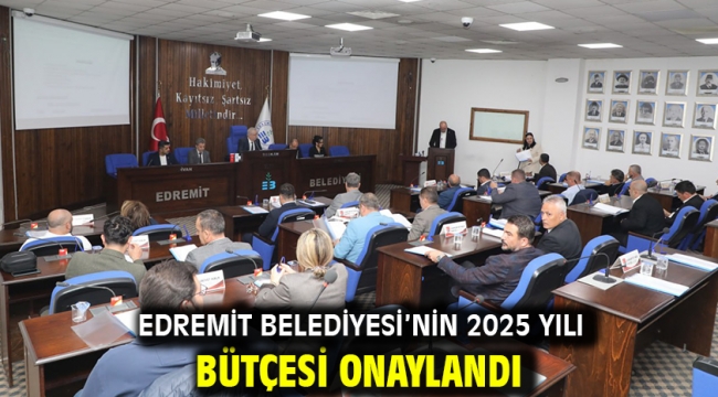 Edremit Belediyesi'nin 2025 Yılı Bütçesi onaylandı