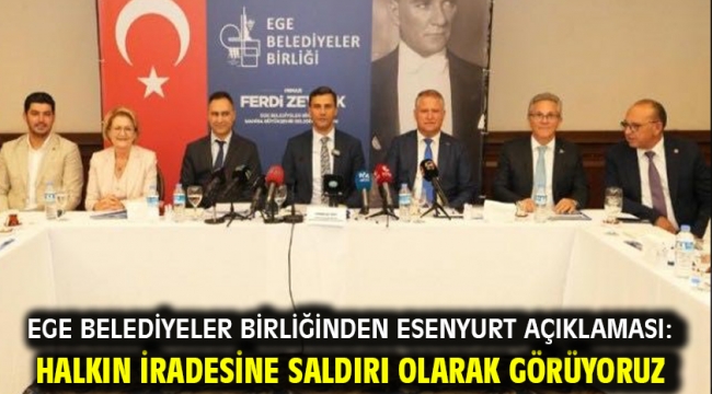 Ege Belediyeler Birliğinden Esenyurt açıklaması: Halkın iradesine saldırı olarak görüyoruz