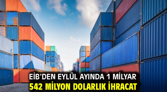 EİB'den Eylül ayında 1 milyar 542 milyon dolarlık ihracat