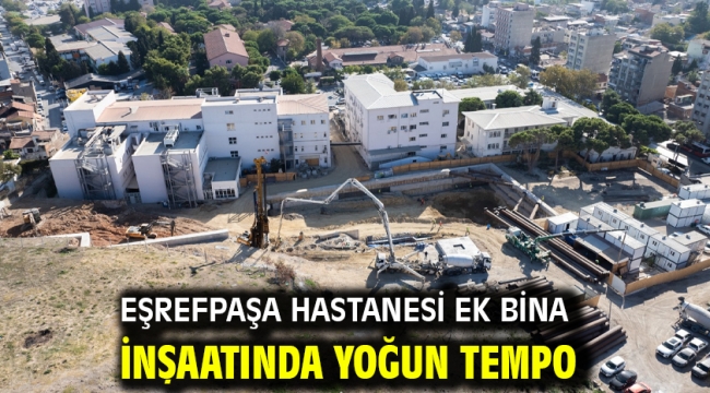 Eşrefpaşa Hastanesi ek bina inşaatında yoğun tempo