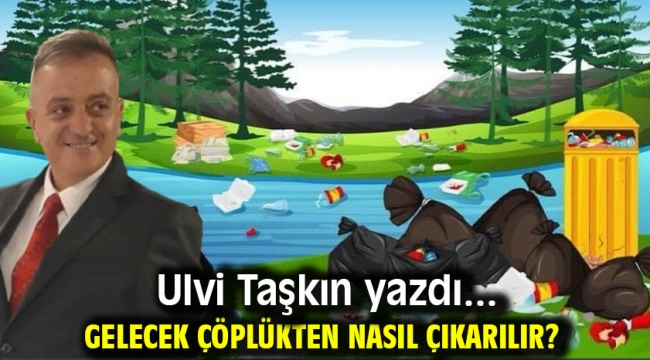 Gelecek çöplükten nasıl çıkarılır?