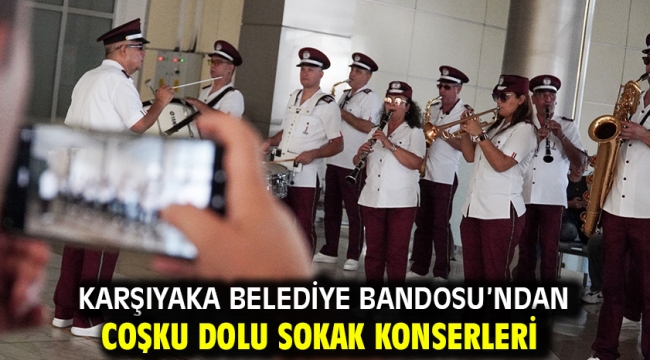 Karşıyaka Belediye Bandosu'ndan coşku dolu sokak konserleri