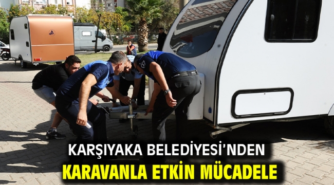 Karşıyaka Belediyesi'nden karavanla etkin mücadele