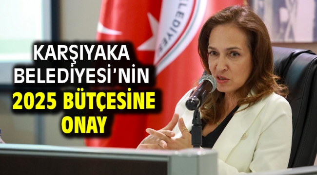 Karşıyaka Belediyesi'nin 2025 bütçesine onay