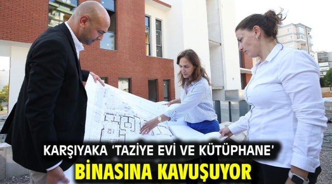 Karşıyaka 'Taziye Evi ve Kütüphane' binasına kavuşuyor