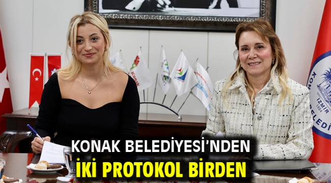 Konak Belediyesi'nden iki protokol birden