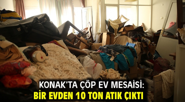 Konak'ta çöp ev mesaisi: Bir evden 10 ton atık çıktı