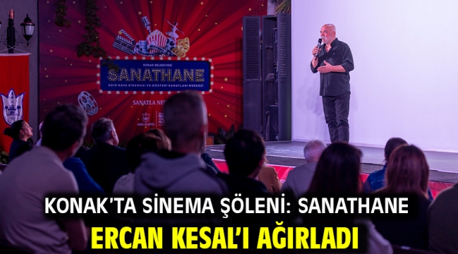 Konak'ta sinema şöleni: Sanathane Ercan Kesal'ı ağırladı