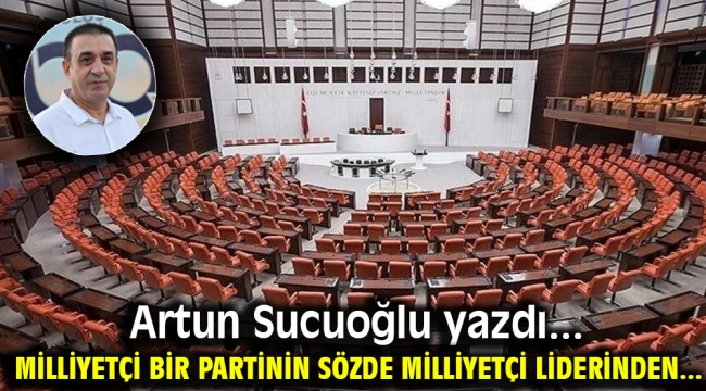 Milliyetçi bir partinin sözde milliyetçi liderinden...