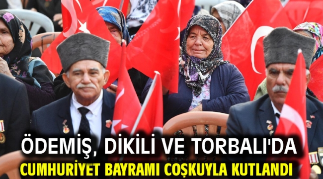 Ödemiş, Dikili ve Torbalı'da Cumhuriyet Bayramı coşkuyla kutlandı