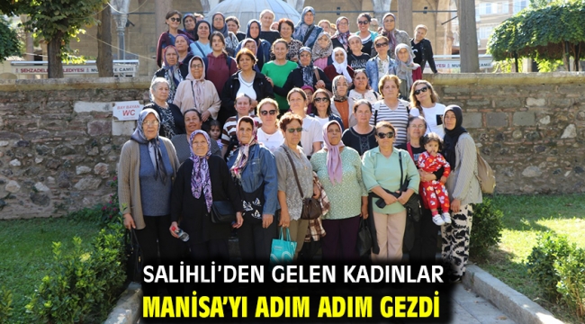 Salihli'den Gelen Kadınlar Manisa'yı Adım Adım Gezdi